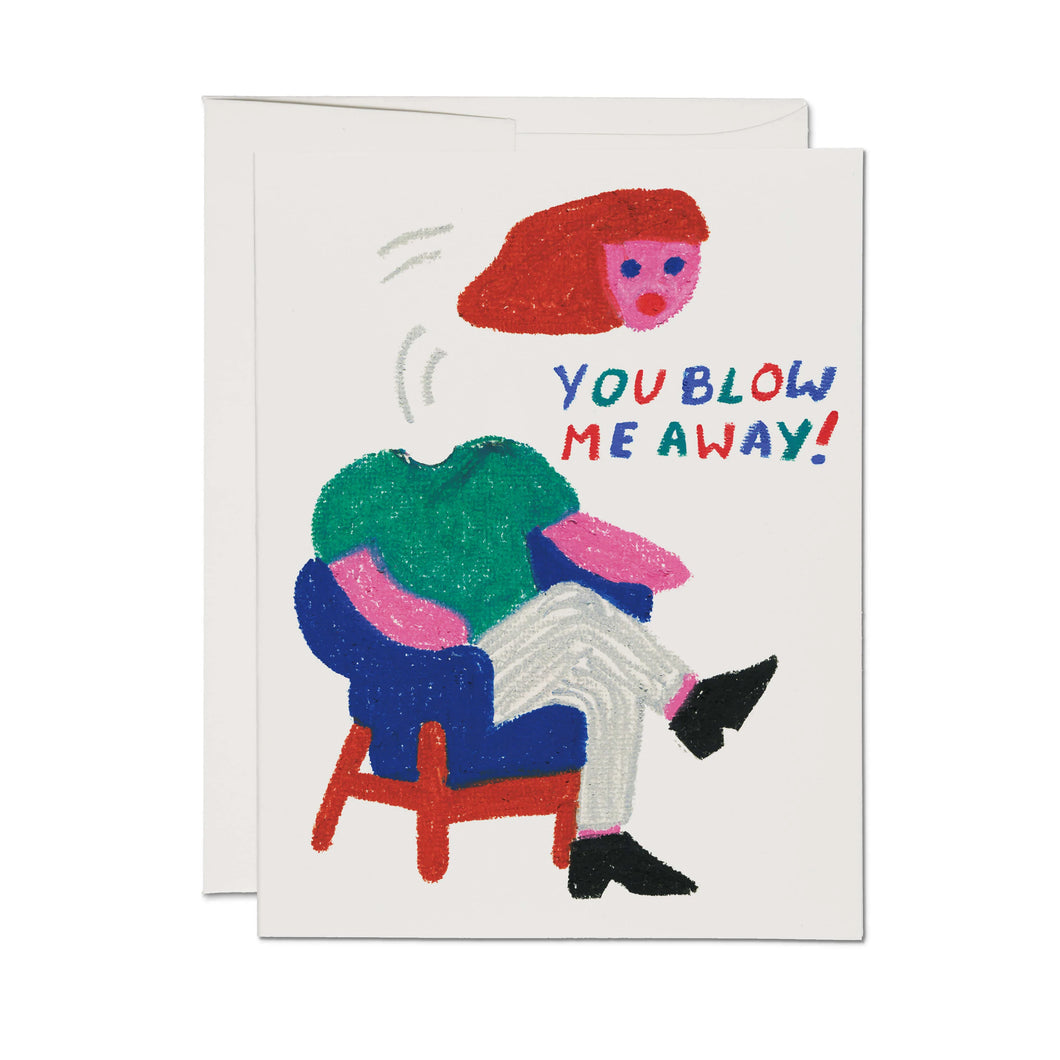 You Blow Me Away! Greeting Card