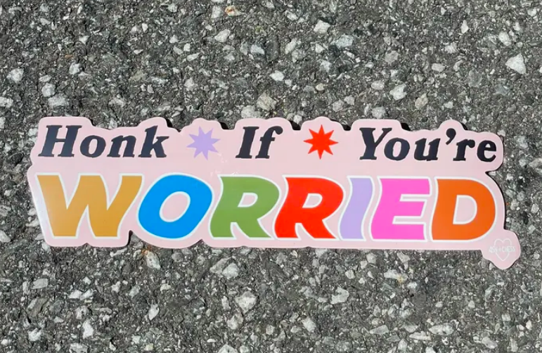 Bumper Sticker- Honk If You're Worried