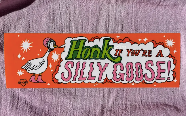 Bumper Sticker - Honk If You're A Silly Goose