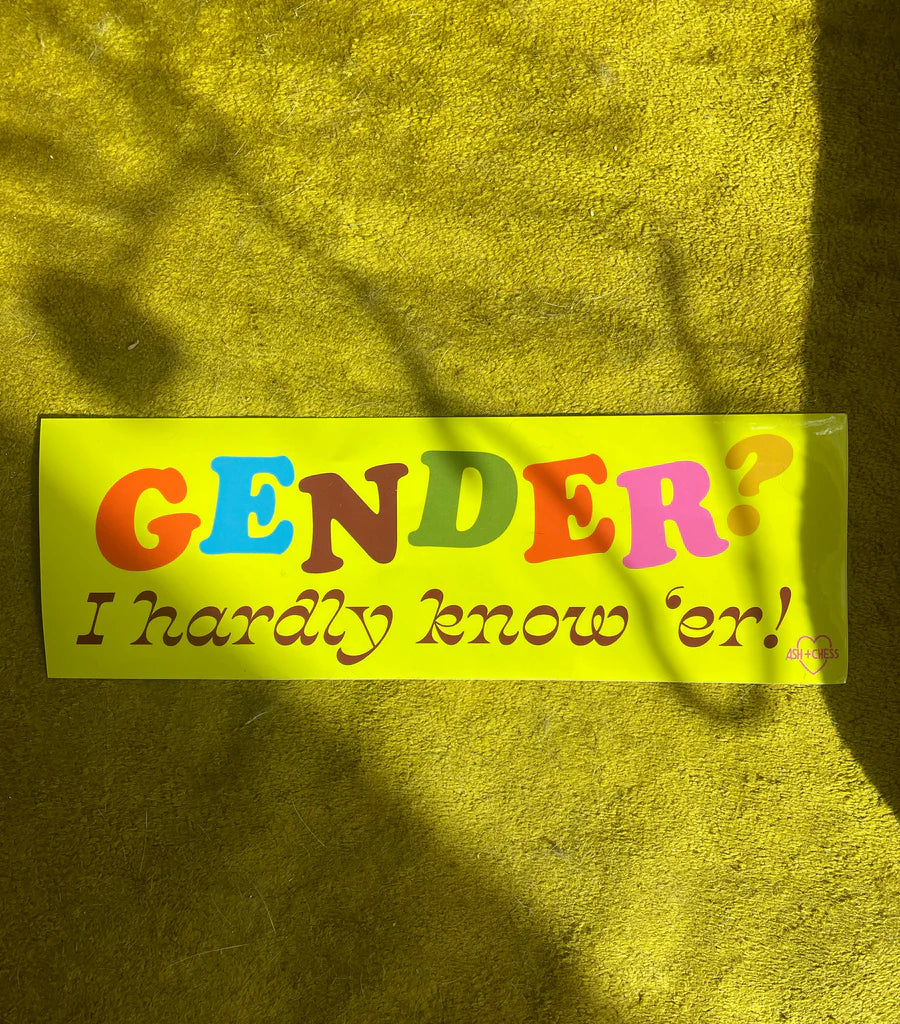 Bumper Sticker - Gender? I Hardly Know 'er!